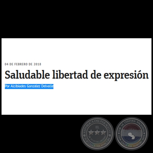 SALUDABLE LIBERTAD DE EXPRESIÓN - Por ALCIBIADES GONZÁLEZ DELVALLE - Domingo, 04 de Febrero de 2018